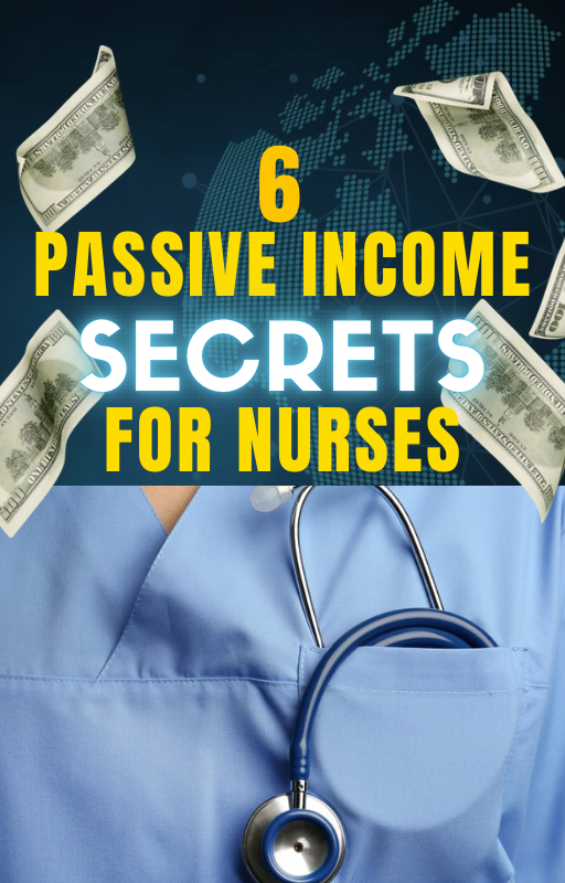 6 Passive Income Secrets for Nurses